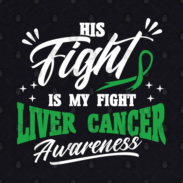 His Fight Is My Fight Liver Cancer Awareness by Toeffishirts